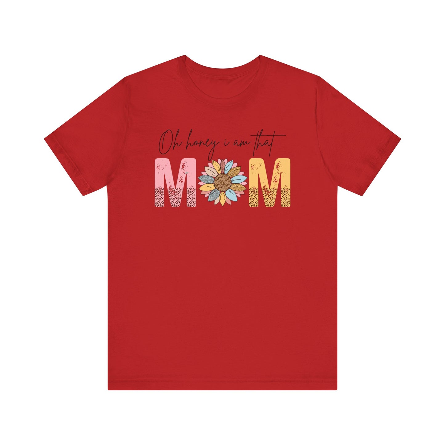 Oh Honey I am That Mom Shirt, Mother's Day Gift, Mom Tee, Mama Tshirt (Mom-06)