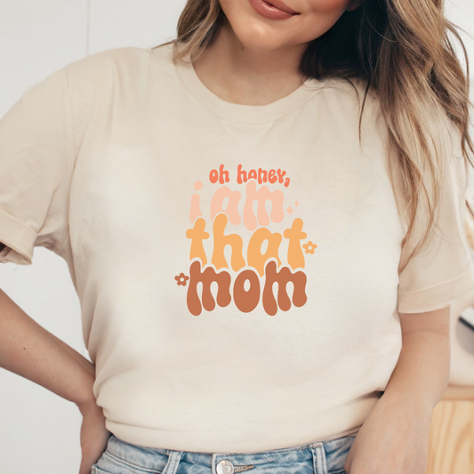 Oh Honey I Am That Mom Shirt, Mother's Day Gift, Mom Flower Tee, Mama Tshirt (Mom-60)
