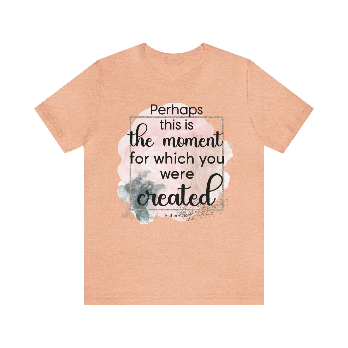 Perhaps This Is The Moment For Which You Were Created Shirt, Faith T-Shirt, Religious Tee, Gift for Christian Friend (Faith-53)