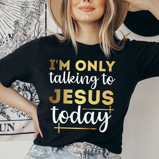 Im Only Talking To Jesus Today Shirt, Christian Shirt, Religious Shirt, Faith Tee (Faith-40)