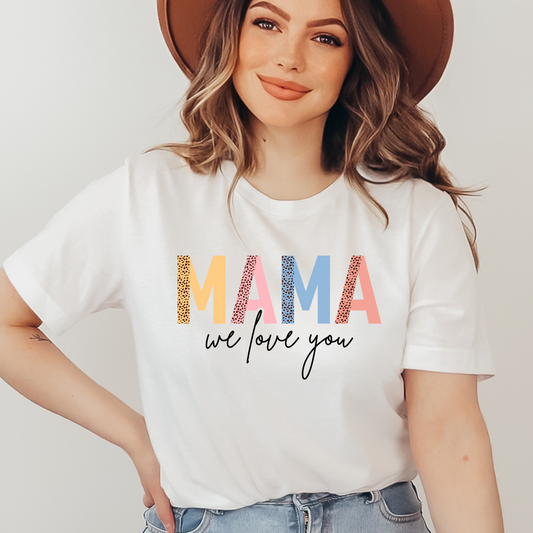 Mama We Love You Shirt, Mother's Day Gift, Mom Tee, Mama Tshirt (Mom-13)