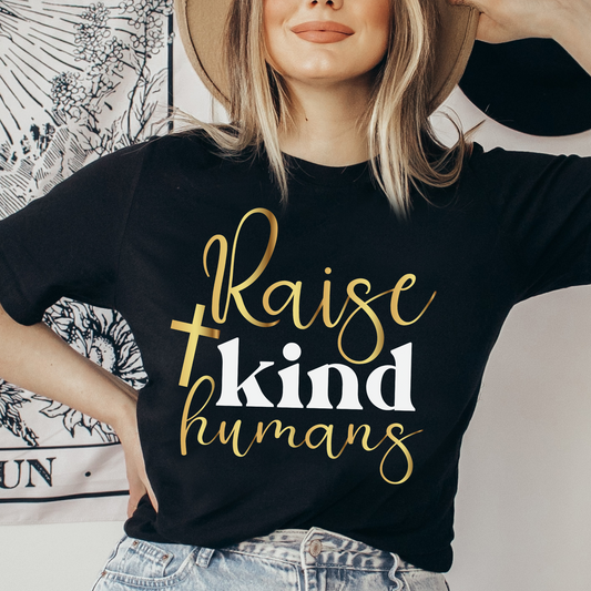 Raise Kind Humans Shirt, Christian Shirt, Religious Shirt, Faith Tee (Faith-42)
