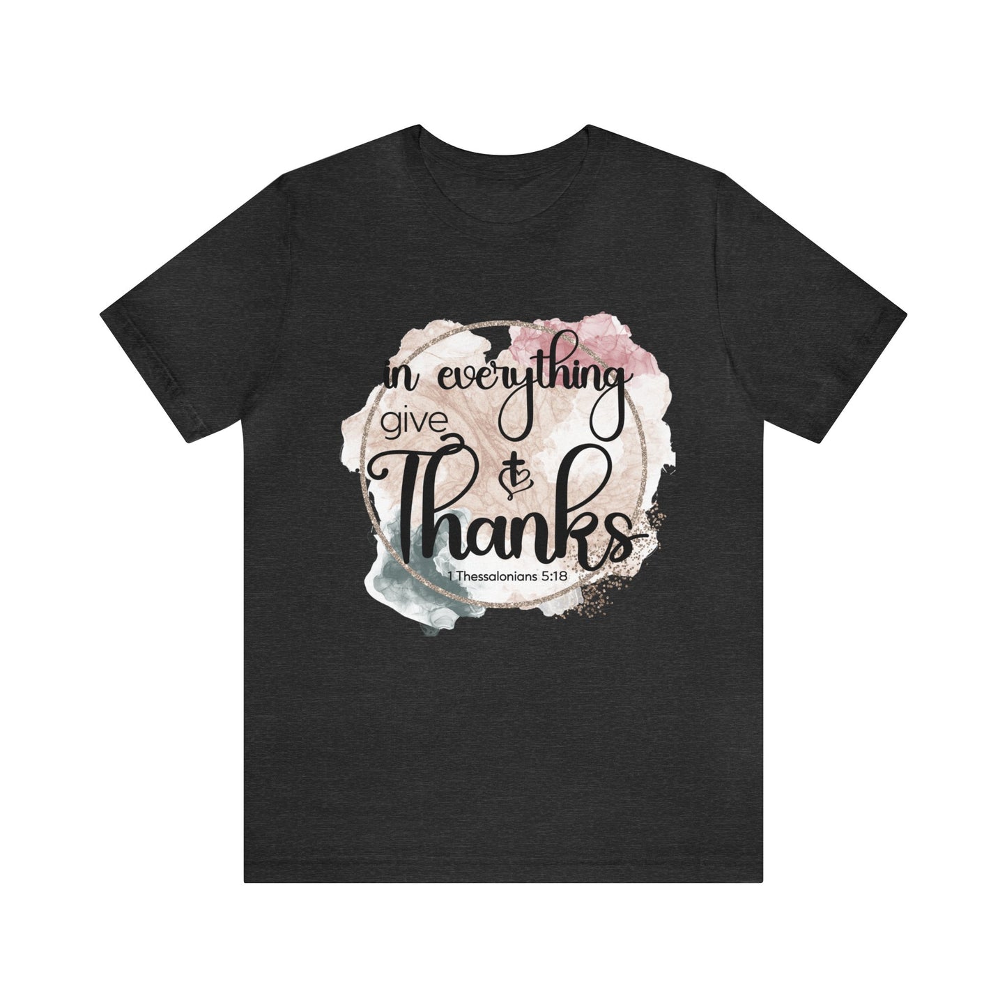 In Everything Give Thanks Shirt, Faith T-Shirt, Religious Tee, Gift for Christian Friend (Faith-52)
