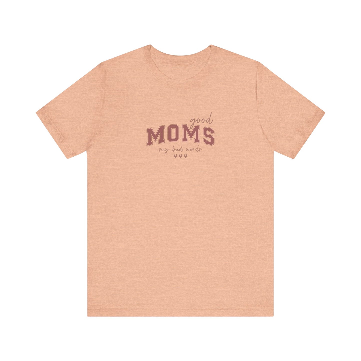 Good Moms Say Bad Words Shirt, Mother's Day Gift, Mom Tee, Mama Tshirt (Mom-53)